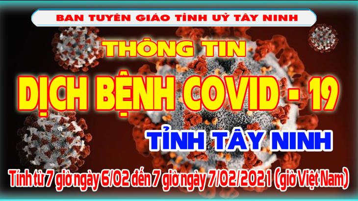 Công tác phòng, chống dịch bệnh Covid-19 trên địa bàn tỉnh Tây Ninh (từ 7 giờ ngày 06/02/2021 đến 7 giờ ngày 07/02/2021)